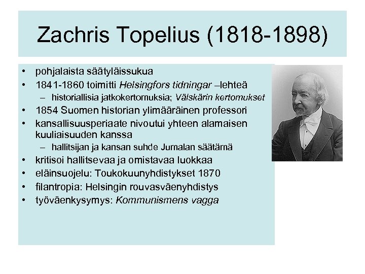 Zachris Topelius (1818 -1898) • pohjalaista säätyläissukua • 1841 -1860 toimitti Helsingfors tidningar –lehteä