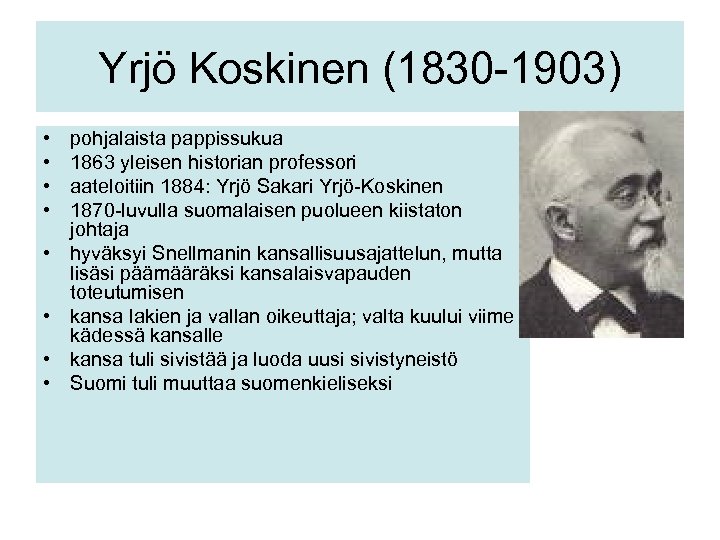 Yrjö Koskinen (1830 -1903) • • pohjalaista pappissukua 1863 yleisen historian professori aateloitiin 1884: