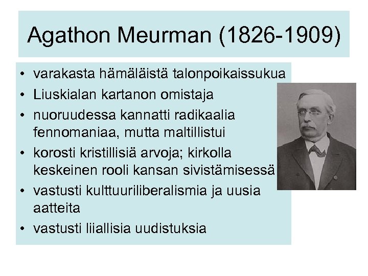 Agathon Meurman (1826 -1909) • varakasta hämäläistä talonpoikaissukua • Liuskialan kartanon omistaja • nuoruudessa