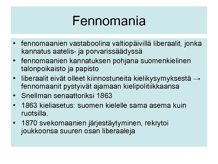 Fennomania • fennomaanien vastaboolina valtiopäivillä liberaalit, jonka kannatus aatelis- ja porvarissäädyssä • fennomaanien kannatuksen