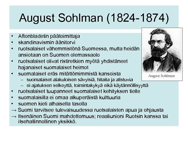 August Sohlman (1824 -1874) • Aftonbladetin päätoimittaja • skandinavismin äänitorvi • ruotsalaiset vähemmistönä Suomessa,