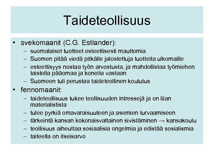 Taideteollisuus • svekomaanit (C. G. Estlander): – suomalaiset tuotteet esteettisesti mauttomia – Suomen pitää