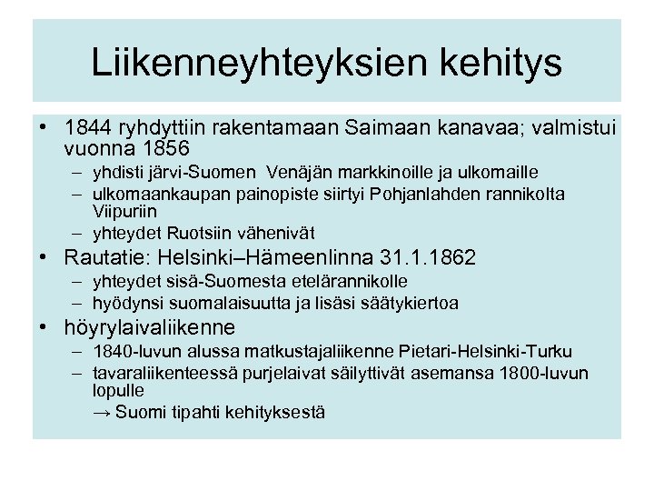 Liikenneyhteyksien kehitys • 1844 ryhdyttiin rakentamaan Saimaan kanavaa; valmistui vuonna 1856 – yhdisti järvi-Suomen