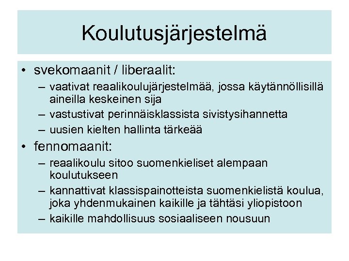 Koulutusjärjestelmä • svekomaanit / liberaalit: – vaativat reaalikoulujärjestelmää, jossa käytännöllisillä aineilla keskeinen sija –