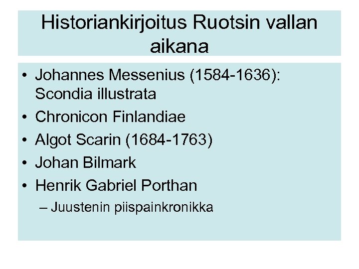 Historiankirjoitus Ruotsin vallan aikana • Johannes Messenius (1584 -1636): Scondia illustrata • Chronicon Finlandiae