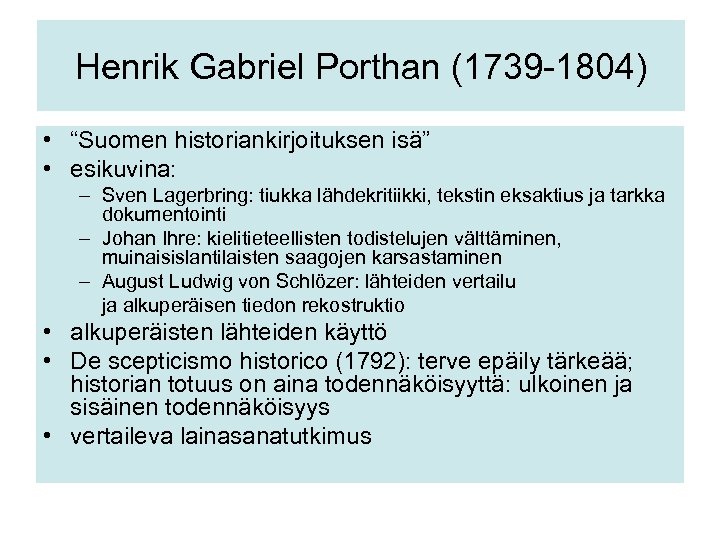 Henrik Gabriel Porthan (1739 -1804) • “Suomen historiankirjoituksen isä” • esikuvina: – Sven Lagerbring: