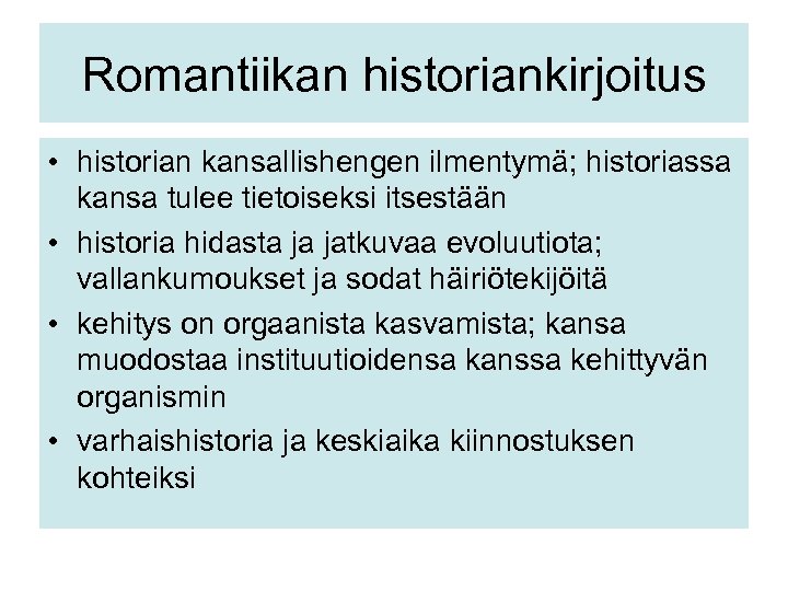 Romantiikan historiankirjoitus • historian kansallishengen ilmentymä; historiassa kansa tulee tietoiseksi itsestään • historia hidasta