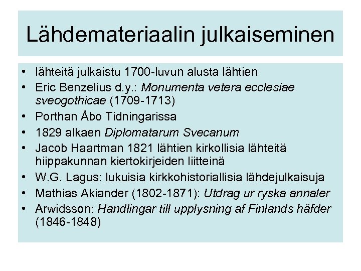 Lähdemateriaalin julkaiseminen • lähteitä julkaistu 1700 -luvun alusta lähtien • Eric Benzelius d. y.