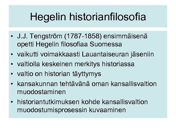 Hegelin historianfilosofia • J. J. Tengström (1787 -1858) ensimmäisenä opetti Hegelin filosofiaa Suomessa •