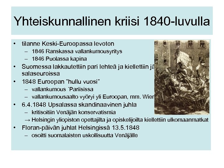 Yhteiskunnallinen kriisi 1840 -luvulla • tilanne Keski-Euroopassa levoton – 1846 Ranskassa vallankumousyritys – 1846