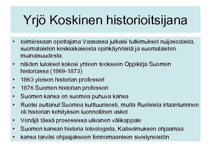 Yrjö Koskinen historioitsijana • toimiessaan opettajana Vaasassa julkaisi tutkimukset nuijasodasta, suomalaisten keskiaikaisesta opinkäynnistä ja