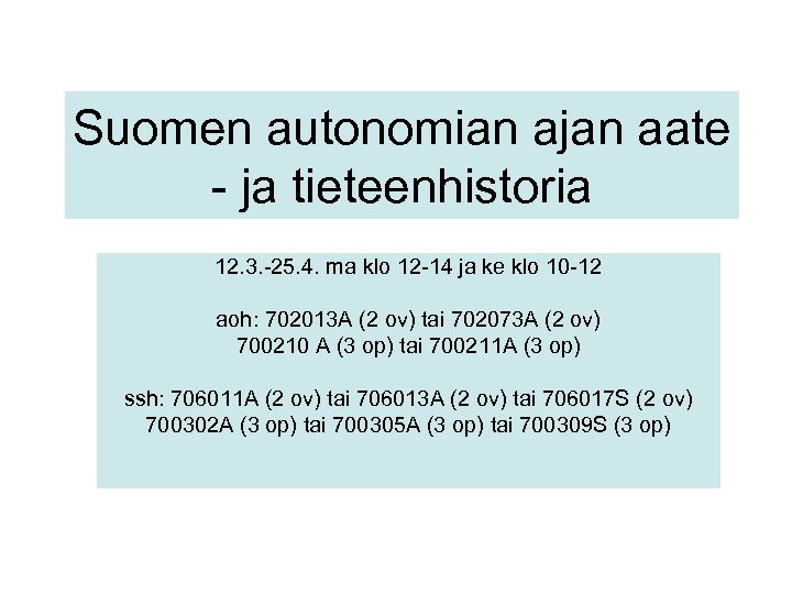 Suomen autonomian ajan aate - ja tieteenhistoria 12. 3. -25. 4. ma klo 12