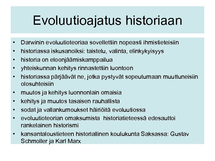 Evoluutioajatus historiaan • • • Darwinin evoluutioteoriaa sovellettiin nopeasti ihmistieteisiin historiassa iskusanoiksi: taistelu, valinta,