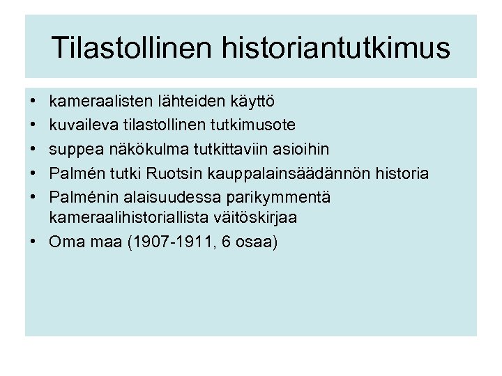 Tilastollinen historiantutkimus • • • kameraalisten lähteiden käyttö kuvaileva tilastollinen tutkimusote suppea näkökulma tutkittaviin