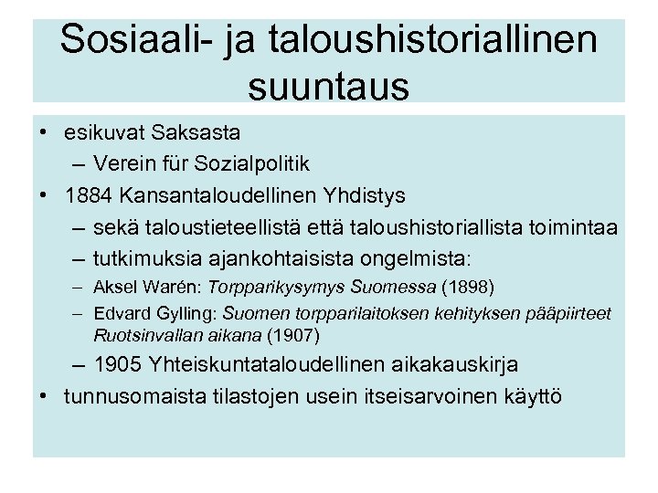 Sosiaali- ja taloushistoriallinen suuntaus • esikuvat Saksasta – Verein für Sozialpolitik • 1884 Kansantaloudellinen