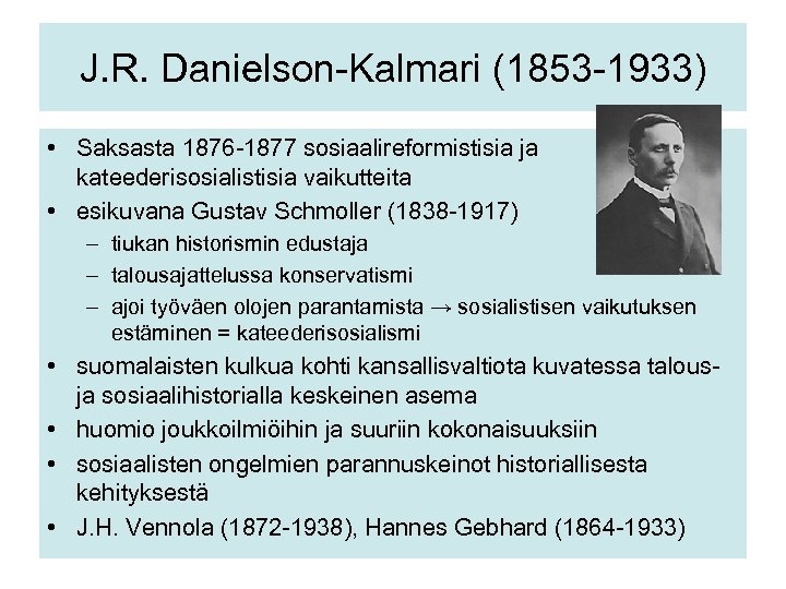 J. R. Danielson-Kalmari (1853 -1933) • Saksasta 1876 -1877 sosiaalireformistisia ja kateederisosialistisia vaikutteita •