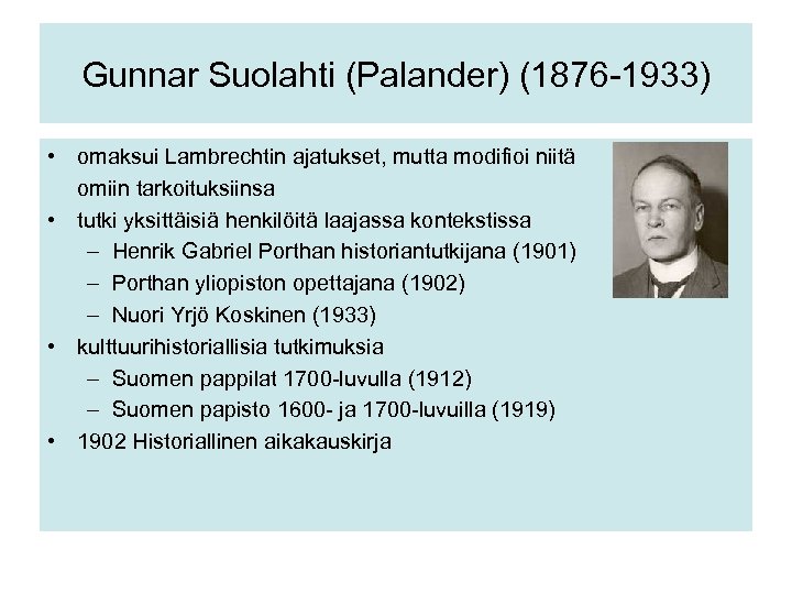 Gunnar Suolahti (Palander) (1876 -1933) • omaksui Lambrechtin ajatukset, mutta modifioi niitä omiin tarkoituksiinsa