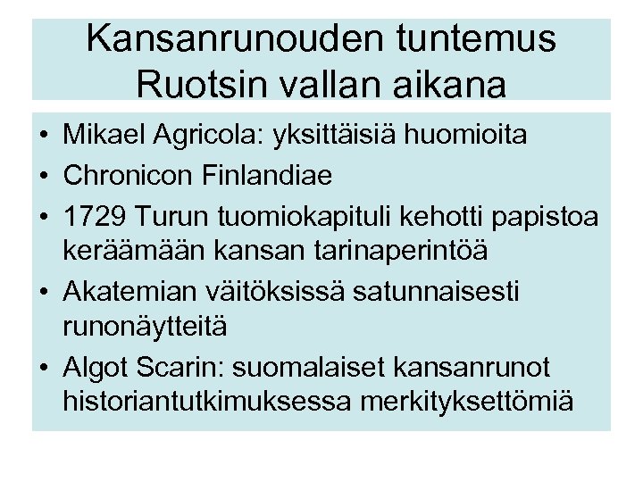 Kansanrunouden tuntemus Ruotsin vallan aikana • Mikael Agricola: yksittäisiä huomioita • Chronicon Finlandiae •