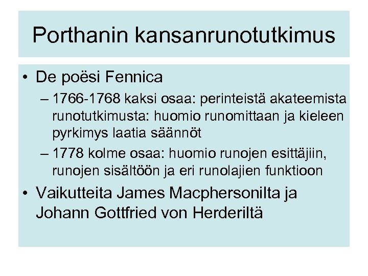 Porthanin kansanrunotutkimus • De poësi Fennica – 1766 -1768 kaksi osaa: perinteistä akateemista runotutkimusta: