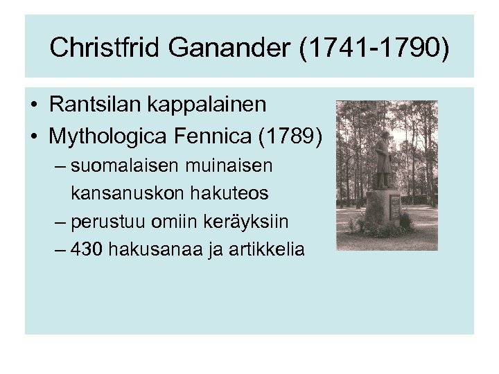 Christfrid Ganander (1741 -1790) • Rantsilan kappalainen • Mythologica Fennica (1789) – suomalaisen muinaisen