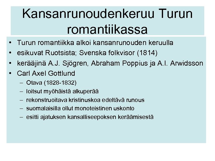 Kansanrunoudenkeruu Turun romantiikassa • • Turun romantiikka alkoi kansanrunouden keruulla esikuvat Ruotsista; Svenska folkvisor