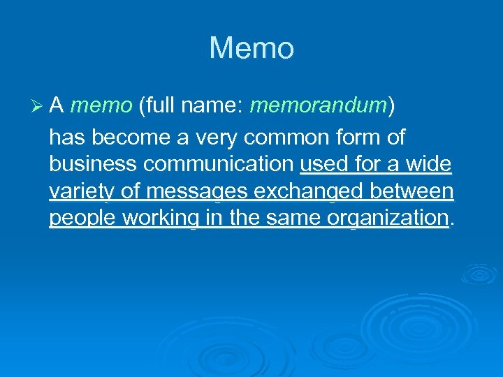 Memo Ø A memo (full name: memorandum) has become a very common form of