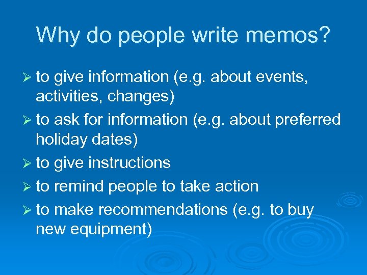 Why do people write memos? Ø to give information (e. g. about events, activities,