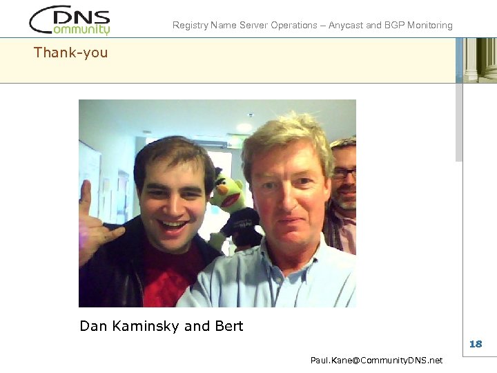 Registry Name Server Operations – Anycast and BGP Monitoring Thank-you Dan Kaminsky and Bert