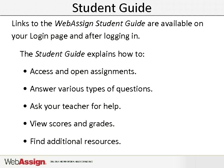 Student Guide Links to the Web. Assign Student Guide are available on your Login