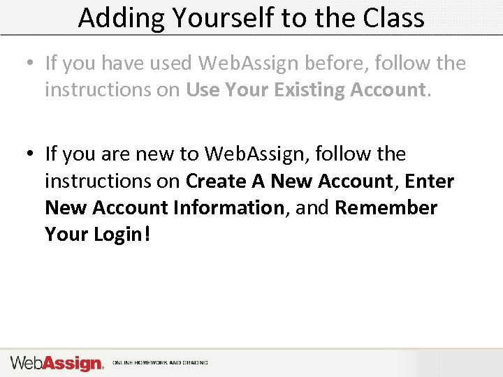 Adding Yourself to the Class • If you have used Web. Assign before, follow