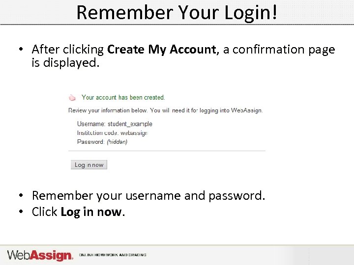 Remember Your Login! • After clicking Create My Account, a confirmation page is displayed.