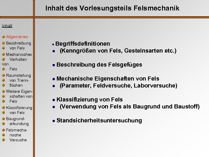 Inhalt des Vorlesungsteils Felsmechanik Inhalt Allgemeines Beschreibung von Fels Mechanisches Verhalten von Fels Raumstellung