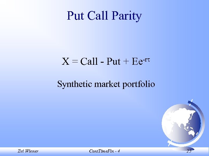 Put Call Parity X = Call - Put + Ee-r Synthetic market portfolio Zvi