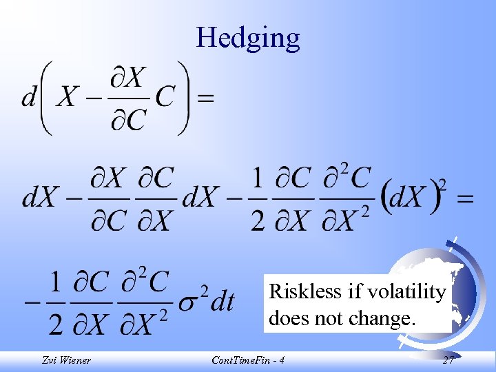 Hedging Riskless if volatility does not change. Zvi Wiener Cont. Time. Fin - 4
