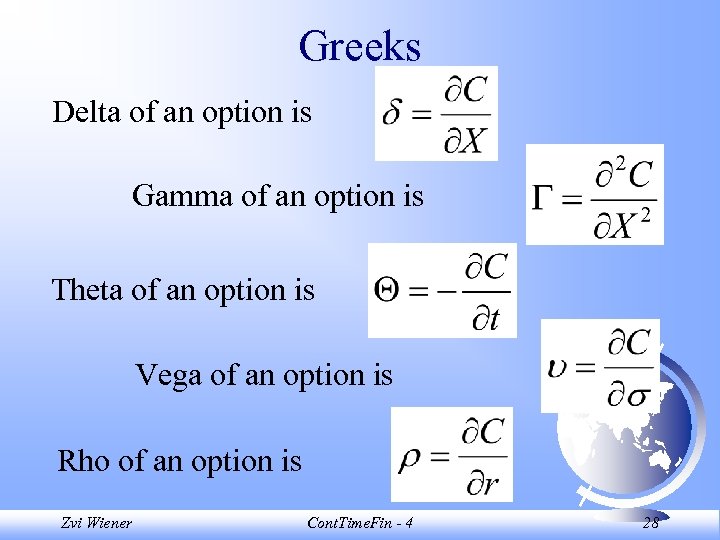 Greeks Delta of an option is Gamma of an option is Theta of an