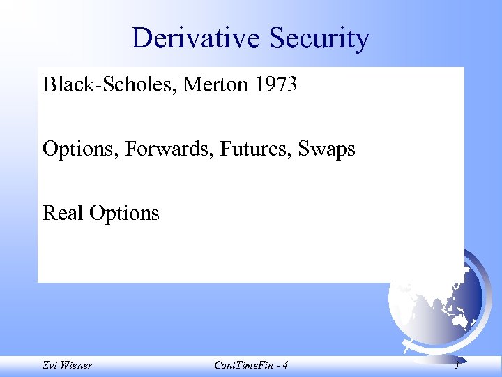 Derivative Security Black-Scholes, Merton 1973 Options, Forwards, Futures, Swaps Real Options Zvi Wiener Cont.