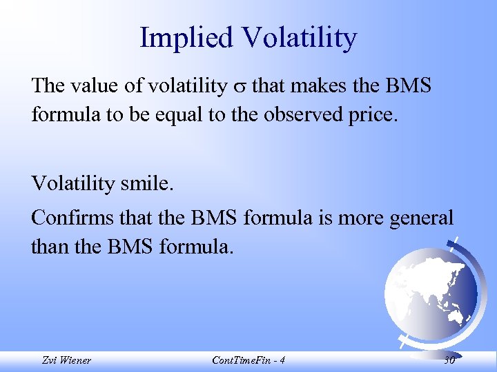 Implied Volatility The value of volatility that makes the BMS formula to be equal