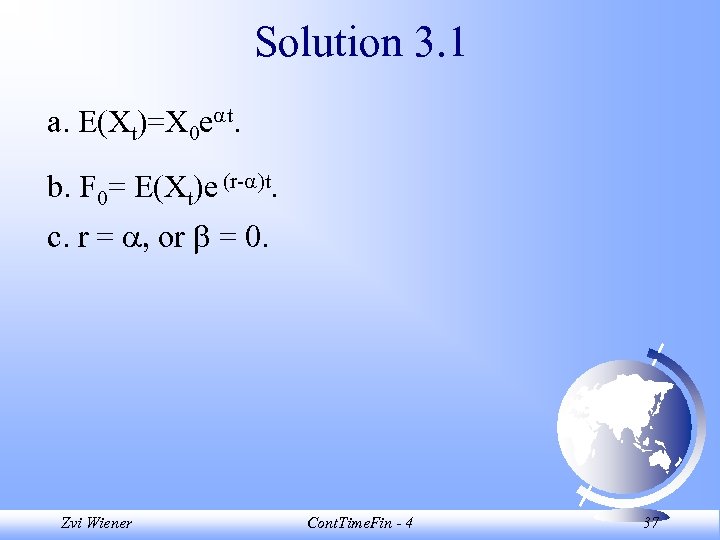 Solution 3. 1 a. E(Xt)=X 0 e t. b. F 0= E(Xt)e (r- )t.