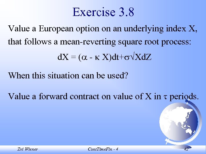 Exercise 3. 8 Value a European option on an underlying index X, that follows