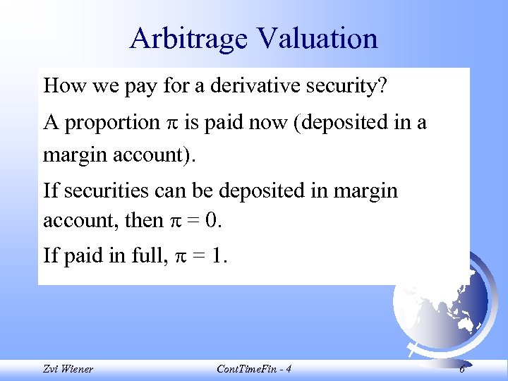 Arbitrage Valuation How we pay for a derivative security? A proportion is paid now