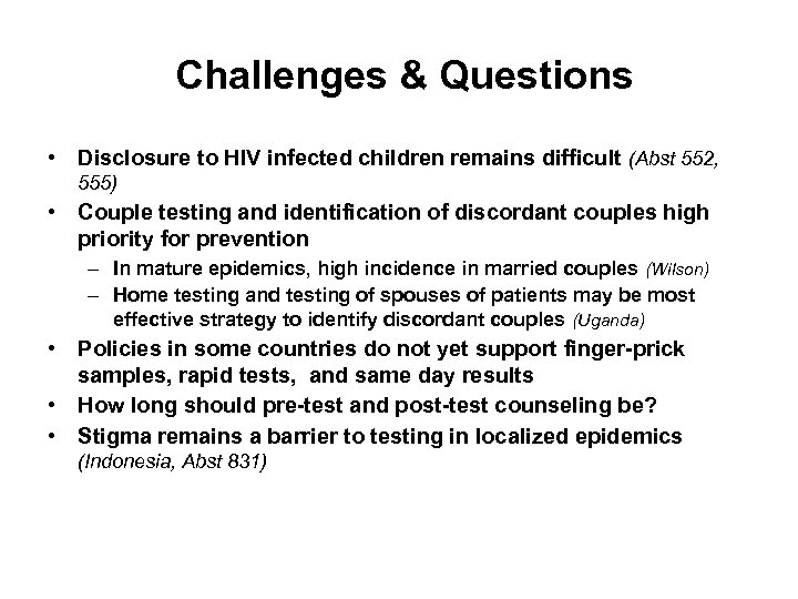 Challenges & Questions • Disclosure to HIV infected children remains difficult (Abst 552, 555)