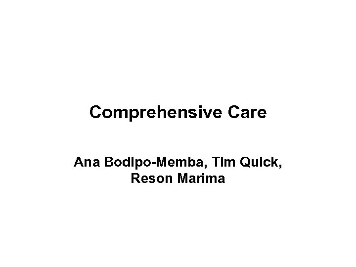 Comprehensive Care Ana Bodipo-Memba, Tim Quick, Reson Marima 