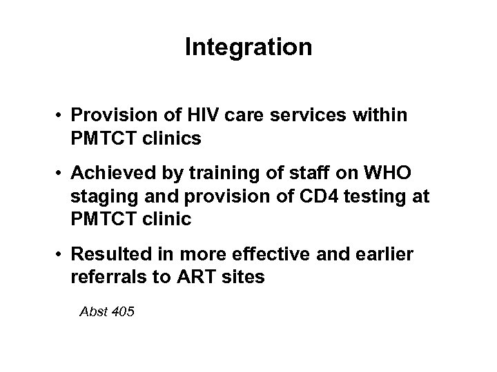 Integration • Provision of HIV care services within PMTCT clinics • Achieved by training