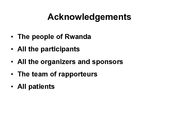 Acknowledgements • The people of Rwanda • All the participants • All the organizers