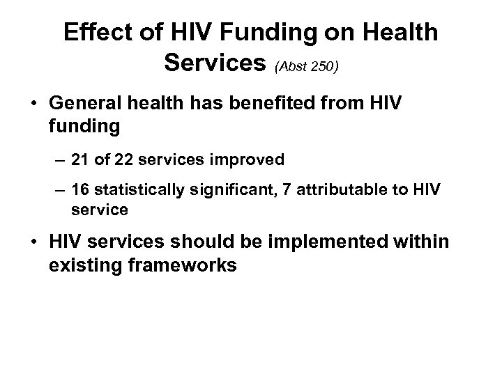 Effect of HIV Funding on Health Services (Abst 250) • General health has benefited