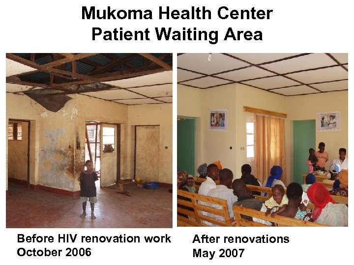 Mukoma Health Center Patient Waiting Area Before HIV renovation work October 2006 After renovations