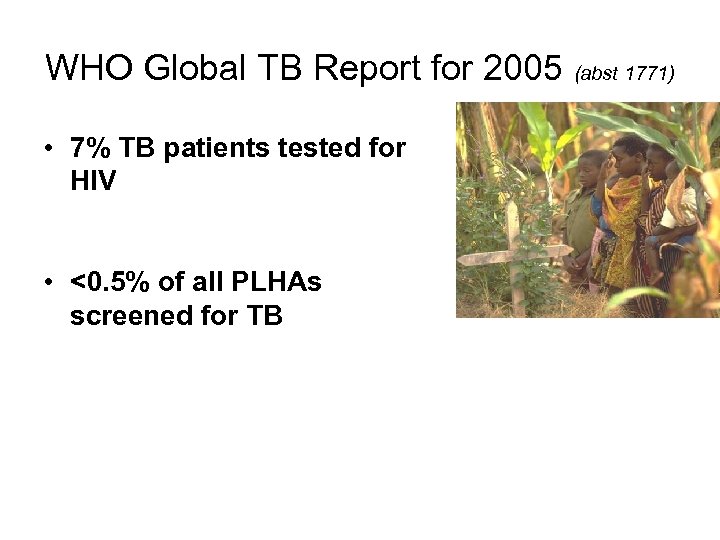 WHO Global TB Report for 2005 (abst 1771) • 7% TB patients tested for