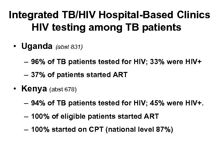 Integrated TB/HIV Hospital-Based Clinics HIV testing among TB patients • Uganda (abst 831) –