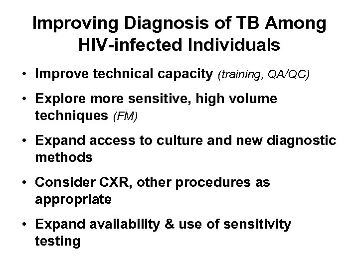 Improving Diagnosis of TB Among HIV-infected Individuals • Improve technical capacity (training, QA/QC) •