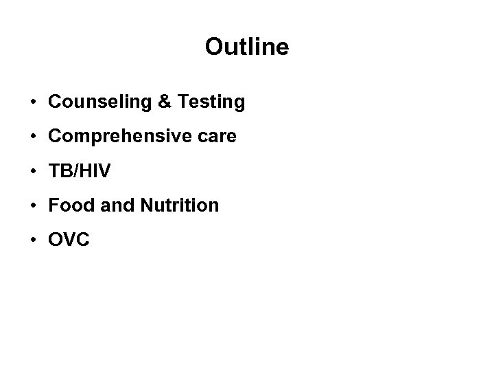 Outline • Counseling & Testing • Comprehensive care • TB/HIV • Food and Nutrition